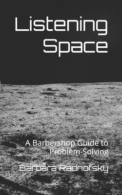 Listening Space: A Barbershop Guide to Problem-Solving - Radnofsky, Barbara