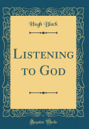 Listening to God (Classic Reprint)