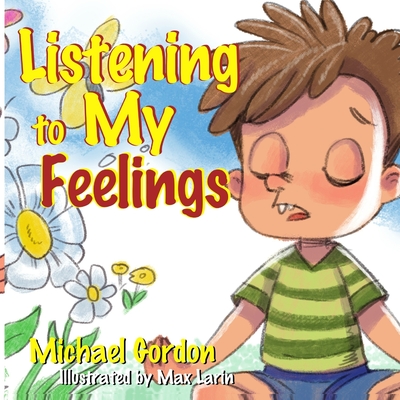 Listening to My Feelings: (Anger Management Books, Ages 3 5, Kids, Children, Baby) - Gordon, Michael