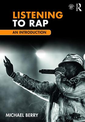 Listening to Rap: An Introduction - Berry, Michael