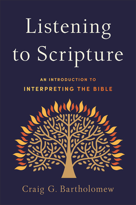 Listening to Scripture: An Introduction to Interpreting the Bible - Bartholomew, Craig G