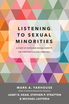Listening to Sexual Minorities: A Study of Faith and Sexual Identity on Christian College Campuses - Yarhouse, Mark A, and Dean, Janet B, and Stratton, Stephen P