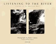 Listening to the River: Seasons in the American West - Adams, Robert (Photographer), and Stafford, William