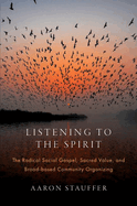 Listening to the Spirit: The Radical Social Gospel, Sacred Value, and Broad-Based Community Organizing