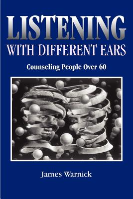 Listening with Different Ears: Counseling People Over 60 - Warnick, James