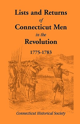 Lists and Returns of Connecticut Men in the Revolution, 1775-1783 - Connecticut Historical Society