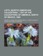 Lists, N[orth] A[merican] Coleoptera; . List of the Coleoptera of America, North of Mexico, 1885