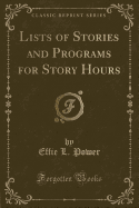 Lists of Stories and Programs for Story Hours (Classic Reprint)