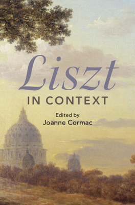 Liszt in Context - Cormac, Joanne (Editor)