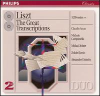 Liszt: The Great Transcriptions - Alexander Uninsky (piano); Claudio Arrau (piano); Michele Campanella (piano); Misha Dichter (piano); Zoltn Kocsis (piano)