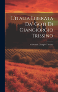 L'Italia Liberata Da' Goti Di Giangiorgio Trissino