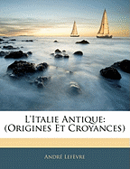 L'Italie Antique: (Origines Et Croyances)