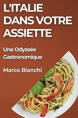 L'Italie dans Votre Assiette: Une Odyss?e Gastronomique - Bianchi, Marco