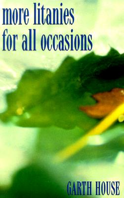 Litanies for All Occasions - House, Garth