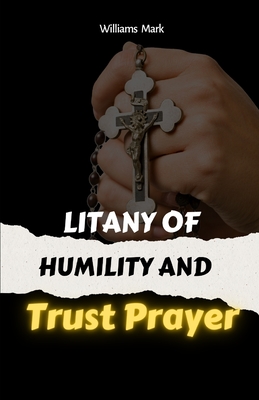 Litany Of Humility and Trust Prayer: catholic litany, Faith-based self-improvement, Prayer for humility and trust. 2in1 manuscripts - Mark, Williams