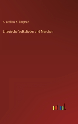 Litauische Volkslieder und Mrchen - Leskien, A, and Brugman, K