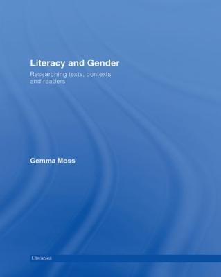 Literacy and Gender: Researching Texts, Contexts and Readers - Moss, Gemma