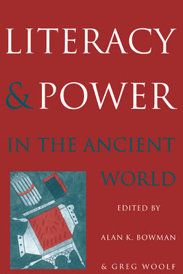 Literacy and Power in the Ancient World - Bowman, Alan K (Editor), and Woolf, Greg, Professor (Editor)