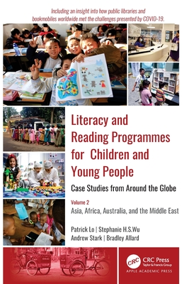 Literacy and Reading Programmes for Children and Young People: Case Studies from Around the Globe: Volume 2: Asia, Africa, Australia, and the Middle East - Lo, Patrick, and Wu, Stephanie H S, and Stark, Andrew J