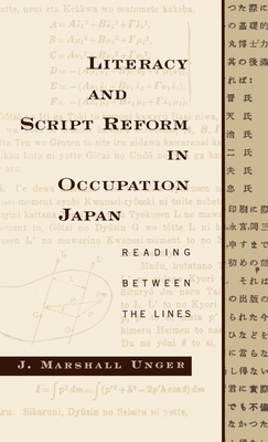 Literacy and Script Reform in Occupation Japan: Reading Between the Lines - Unger, J Marshall