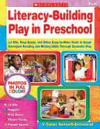 Literacy-Building Play in Preschool: Lit Kits, Prop Boxes, and Other Easy-To-Make Tools to Boost Emergent Reading and Writing Skills Through Dramatic Play