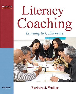 Literacy Coaching: Learning to Collaborate - Walker, Barbara J