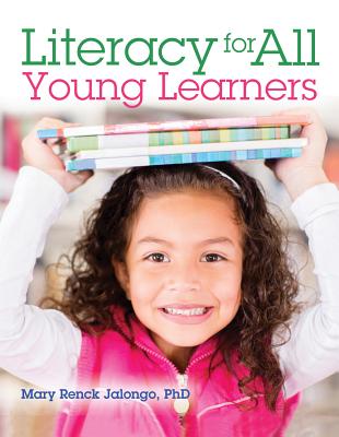 Literacy for All Young Learners - Jalongo, Mary Renck, PhD