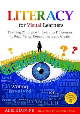 Literacy for Visual Learners: Teaching Children with Learning Differences to Read, Write, Communicate and Create - Devine, Adele