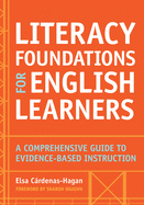 Literacy Foundations for English Learners: A Comprehensive Guide to Evidence-Based Instruction