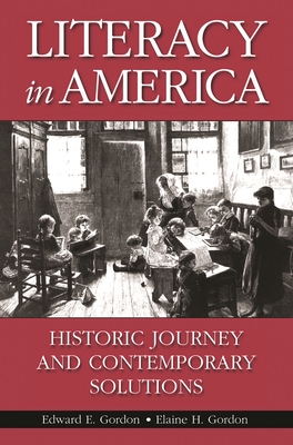 Literacy in America: Historic Journey and Contemporary Solutions - Gordon, Edward E, and Gordon, Elaine H, and Gutek, Gerald Lee (Foreword by)