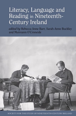 Literacy, Language and Reading in Nineteenth-Century Ireland - Barr, Rebecca Anne (Editor), and Buckley, Sarah-Anne (Editor), and O'Cinneide, Muireann (Editor)