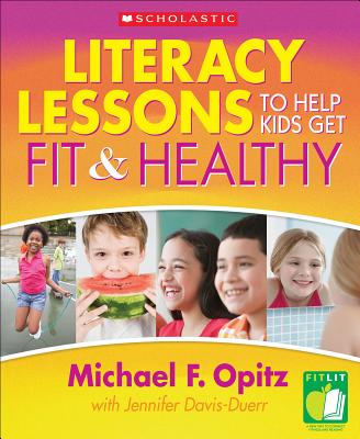 Literacy Lessons to Help Kids Get Fit & Healthy - Opitz, Michael, and Davis-Duerr, Jennifer