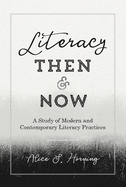 Literacy Then and Now: A Study of Modern and Contemporary Literacy Practices