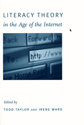 Literacy Theory in the Age of the Internet - Taylor, Todd (Editor), and Ward, Irene (Editor)