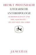 Literarische Anthropologie: Selbstbiographien Und Ihre Geschichte - Am Leitfaden Des Leibes. Germanistische Abhandlungen, Band 62