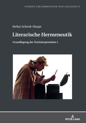 Literarische Hermeneutik: Grundlegung der Textinterpretation 1 - Eckhardt, Juliane, and Schenk-Haupt, Stefan