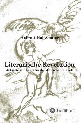 Literarische Revolution: Aufstze zur Literatur der deutschen Klassik - Holtzhauer, Martin (Editor), and Holtzhauer, Helmut