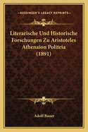 Literarische Und Historische Forschungen Zu Aristoteles Athenaion Politeia (1891)