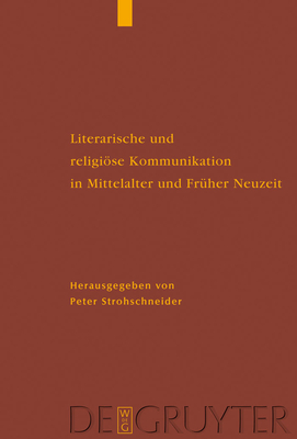 Literarische Und Religise Kommunikation in Mittelalter Und Fr?her Neuzeit - Strohschneider, Peter (Editor)