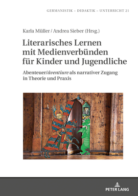 Literarisches Lernen Mit Medienverbuenden Fuer Kinder Und Jugendliche: Abenteuer/?ventiure? ALS Narrativer Zugang in Theorie Und Praxis - M?ller, Karla (Editor), and Sieber, Andrea (Editor)