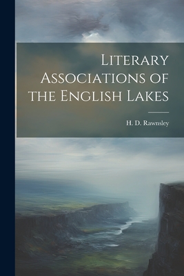 Literary Associations of the English Lakes - Rawnsley, H D