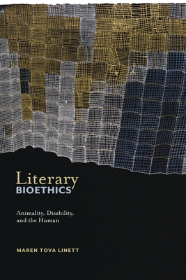 Literary Bioethics: Animality, Disability, and the Human - Linett, Maren Tova