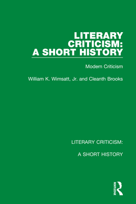 Literary Criticism: A Short History: Modern Criticism - Wimsatt, Jr., William K., and Brooks, Cleanth