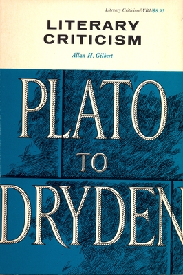 Literary Criticism: Plato to Dryden - Gilbert, Allan H (Editor)