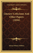 Literary Criticisms and Other Papers (1856)