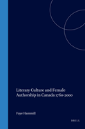 Literary Culture and Female Authorship in Canada 1760-2000