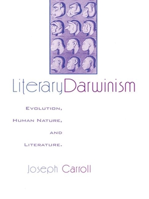 Literary Darwinism: Evolution, Human Nature, and Literature - Carroll, Joseph
