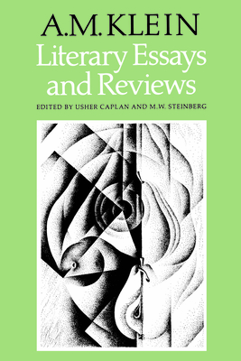 Literary Essays and Reviews: Collected Works of A.M. Klein - Klein, A M, and Caplan, Usher (Editor), and Steinberg, M W (Editor)