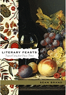 Literary Feasts: Inspired Eating from Classic Fiction - Brand, Sean