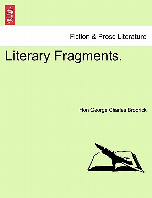 Literary Fragments. - Brodrick, George Charles, Hon.